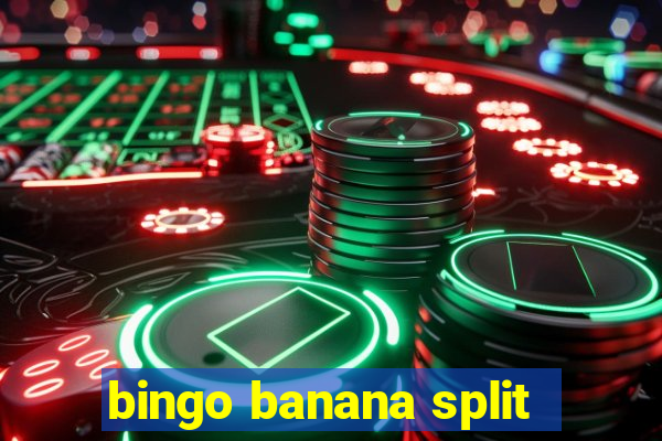 bingo banana split