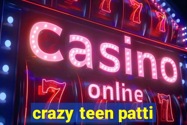 crazy teen patti