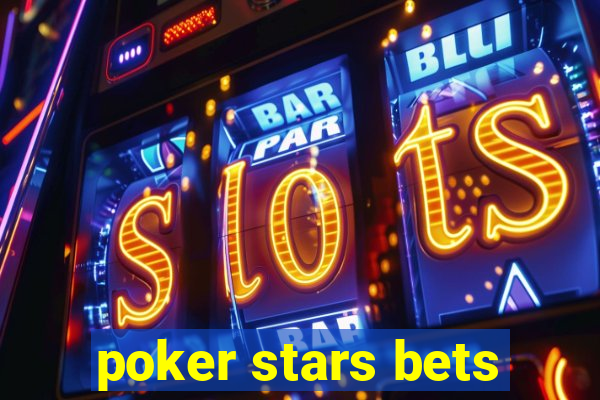 poker stars bets