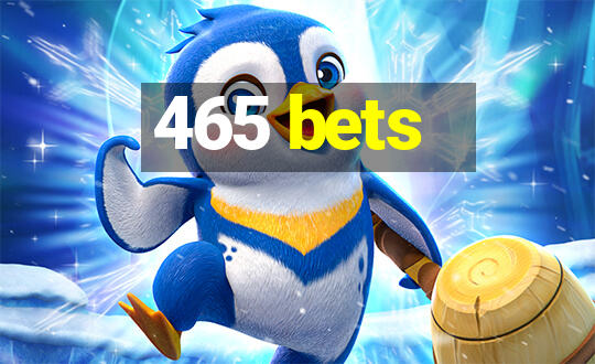 465 bets