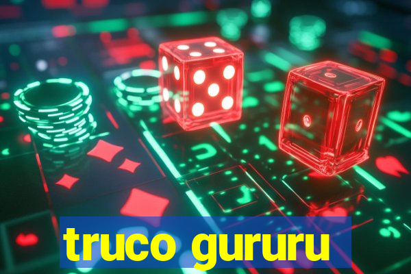 truco gururu