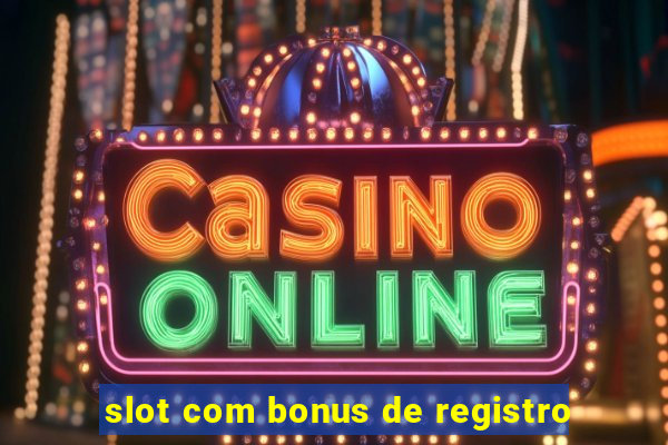 slot com bonus de registro