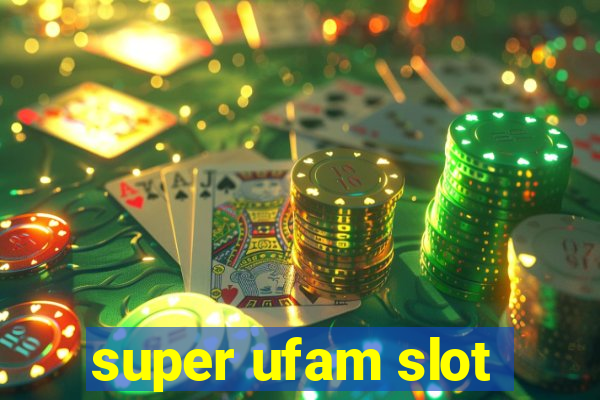 super ufam slot