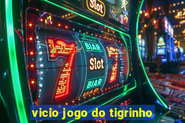 vicio jogo do tigrinho