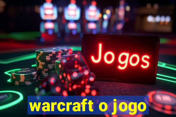 warcraft o jogo