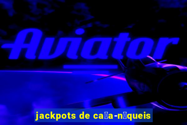 jackpots de ca莽a-n铆queis