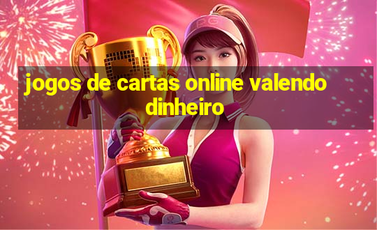 jogos de cartas online valendo dinheiro