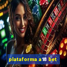 plataforma a18 bet