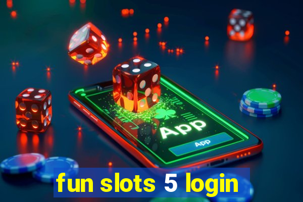 fun slots 5 login