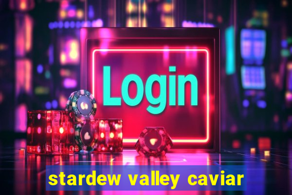 stardew valley caviar