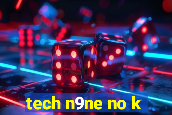 tech n9ne no k