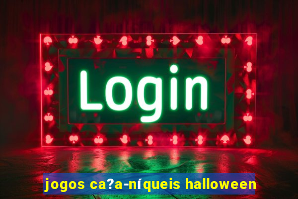 jogos ca?a-níqueis halloween