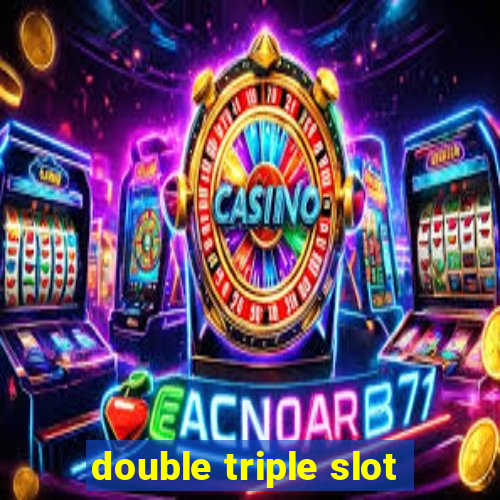 double triple slot