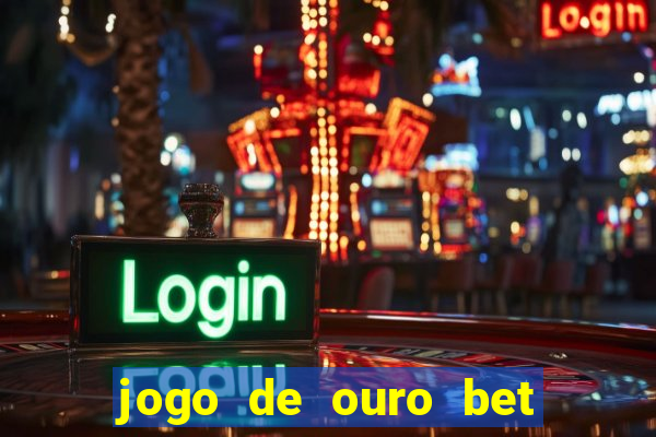 jogo de ouro bet como sacar