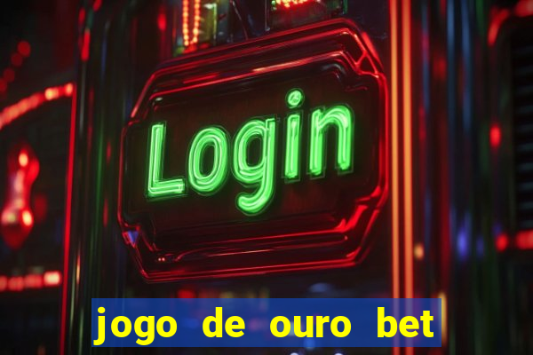 jogo de ouro bet como sacar