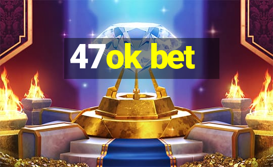 47ok bet