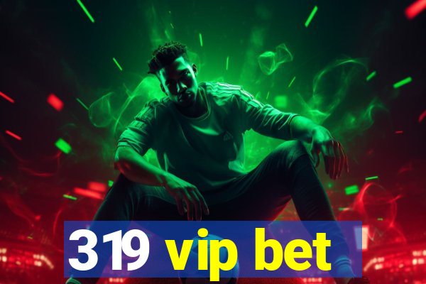 319 vip bet