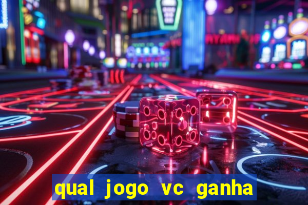 qual jogo vc ganha dinheiro de verdade