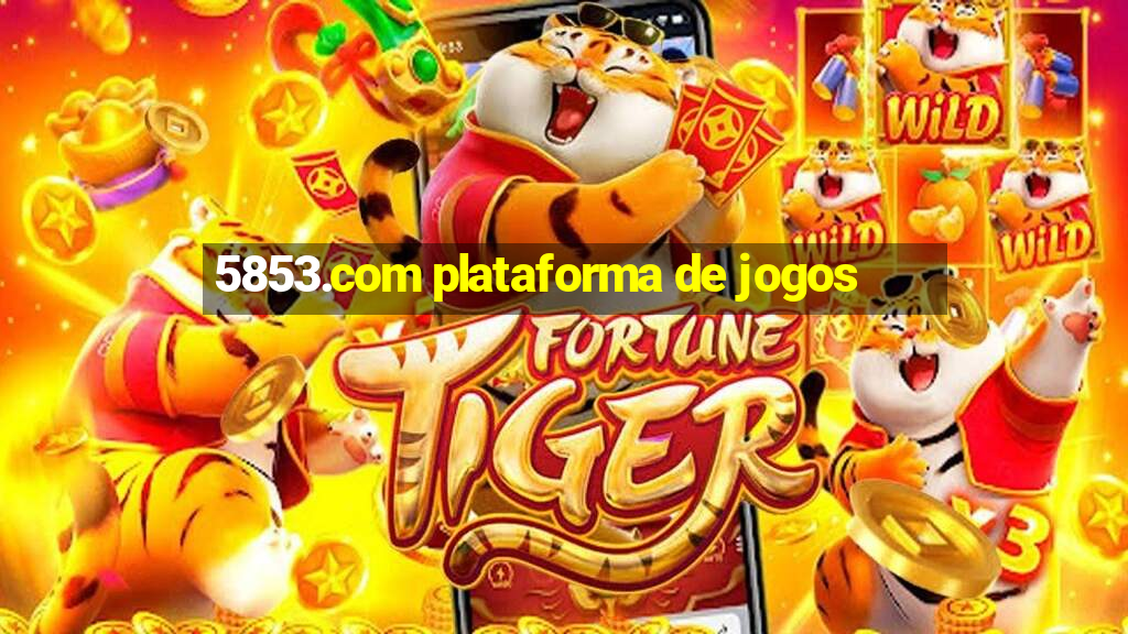 5853.com plataforma de jogos