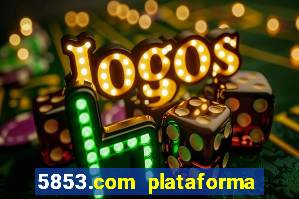 5853.com plataforma de jogos