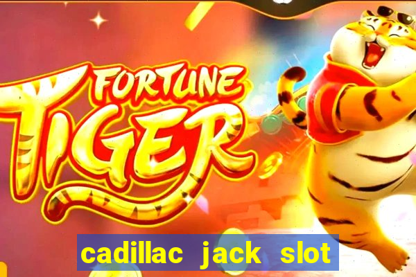 cadillac jack slot machines online