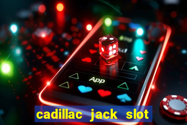 cadillac jack slot machines online