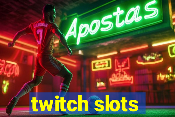 twitch slots