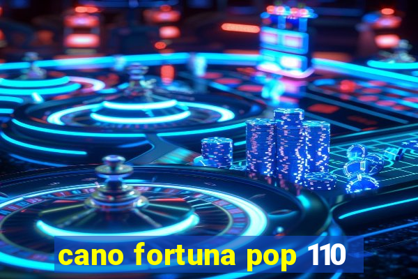 cano fortuna pop 110