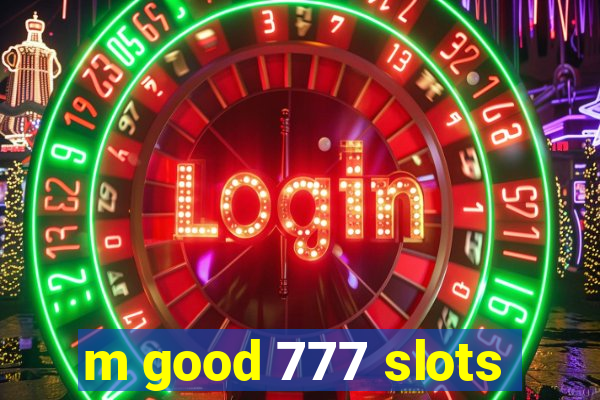 m good 777 slots