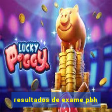 resultados de exame pbh