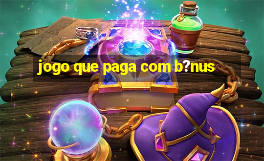 jogo que paga com b?nus