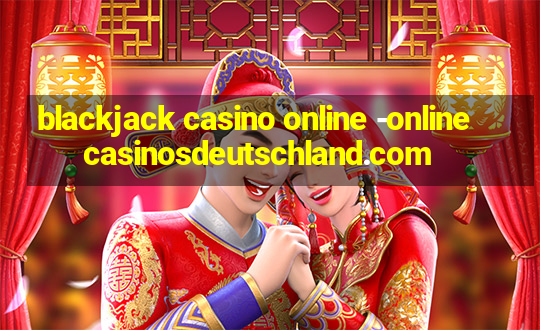 blackjack casino online -onlinecasinosdeutschland.com