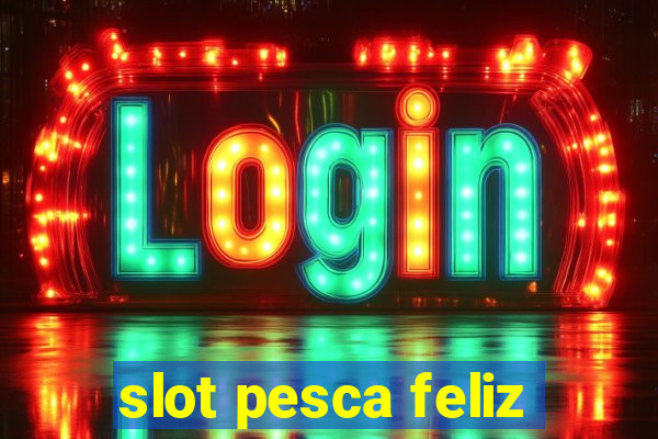 slot pesca feliz