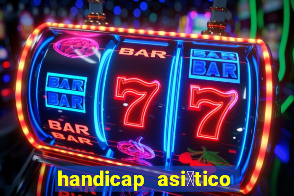 handicap asi谩tico 0.0 0 5