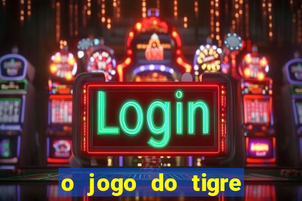 o jogo do tigre é seguro