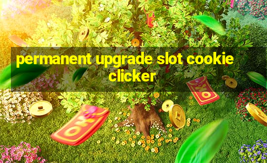 permanent upgrade slot cookie clicker