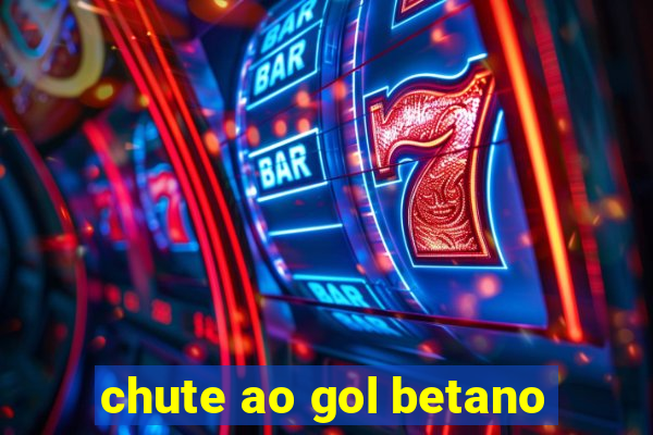 chute ao gol betano