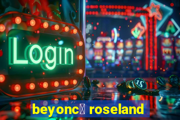 beyonc茅 roseland