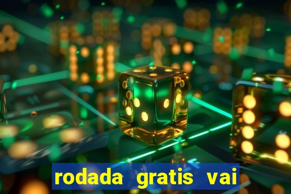 rodada gratis vai de bet