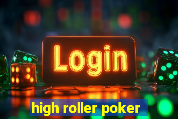 high roller poker