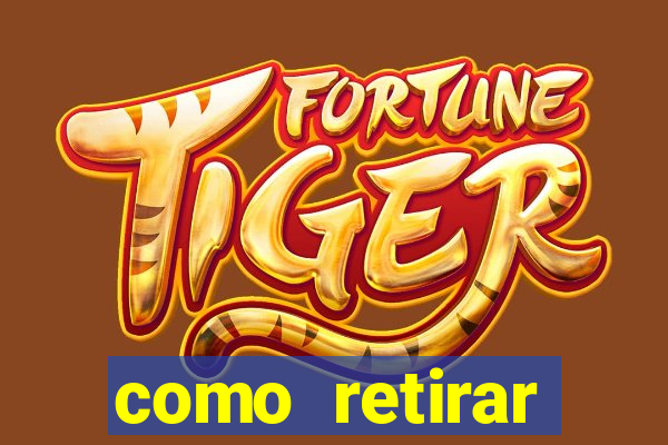 como retirar dinheiro do jogo do tigre