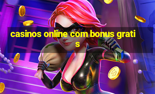 casinos online com bonus gratis