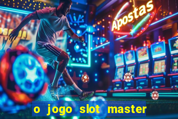 o jogo slot master paga mesmo