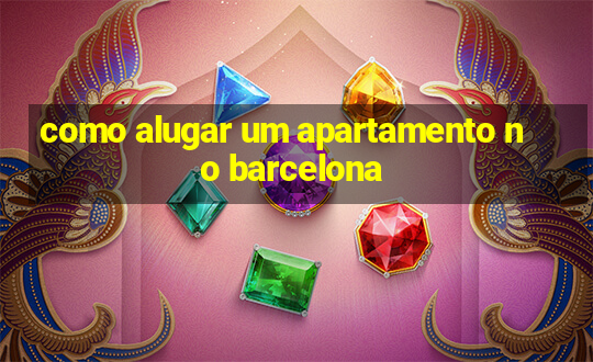 como alugar um apartamento no barcelona