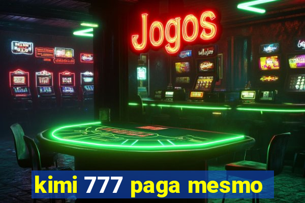 kimi 777 paga mesmo