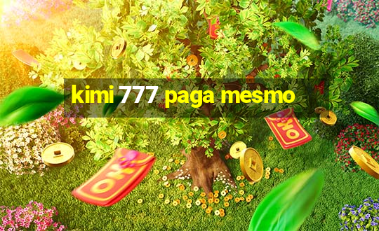 kimi 777 paga mesmo