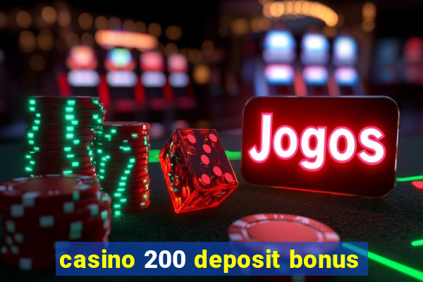 casino 200 deposit bonus