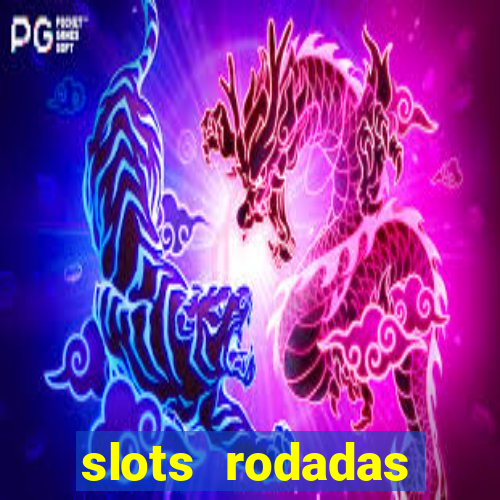 slots rodadas gratis sem deposito