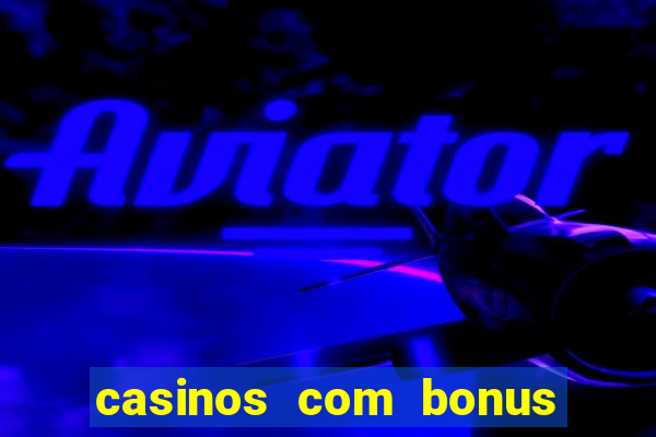 casinos com bonus de registo gratis