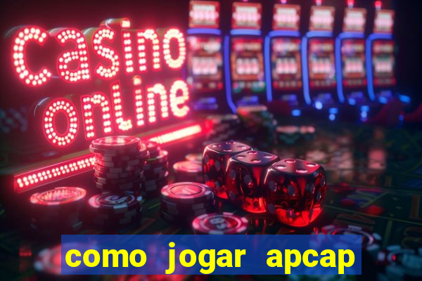 como jogar apcap da sorte